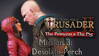 Stronghold Crusader 2 - Skirmish Trails The Princess & The Pig, Mission 3: Desolate Perch