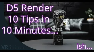 D5 render 10 Tips in 10 Minutes... ish....