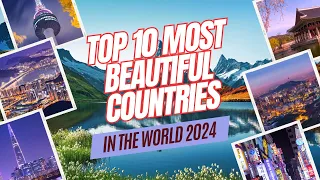 Top 10 Most Beautiful Countries in the World 2024