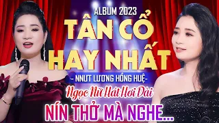 Album Tân Cổ Hay Nhất Của NNƯT Lương Hồng Huệ ❤️Ngọc Nữ Hát Hơi Dài Cao Vút Cực Ngọt Nín Thở Mà Nghe