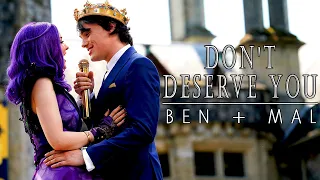 Don't Deserve You | Ben & Mal