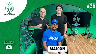 FORA DO JOGO RECEBE: MAICON  | EPISÓDIO #26