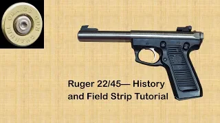 Ruger 22/45 - History and Field Strip Tutorial