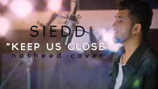 Siedd - "Keep Us Close" (Official Nasheed Cover) | Vocals Only
