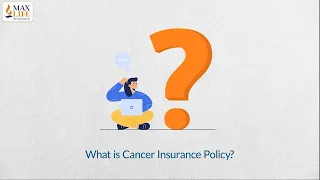 What is Cancer Insurance Plan? | How Does the Plan Work | Benefits | Max Life Insurance