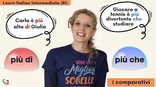 16. Learn Italian Intermediate (B1): I paragoni con Di e CHE- Making comparisons with DI and CHE