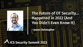 The Future of OT Security ... Happened in 2022 (and You Didn't Even Know It)