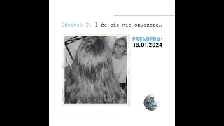 Odcinek 2. I że Cię nie opuszczę...