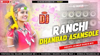 Ranchi Dhanbad Asansole New Purulia Dj Remix 2021 Dehati Jhumur Dance Mix Dj Shashi Dhanbad