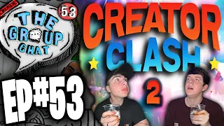 We RUINED Creator Clash 2 😈 | The Group Chat Podcast #53