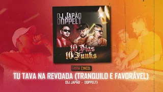 FAIXA 5 - TU TAVA NA REVOADA X TRANQUILO FAVORÁVEL (DJ JAPÃO & DOPPELT)