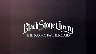 Black Stone Cherry - Things My Father Said - Lyric Video