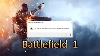 BATTLEFIELD 1 (your graphics card is below the minimum hardware specification) FIX