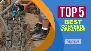 The 5 Best Concrete Vibrators of 2024 | Reviews | Best Handheld Concrete Vibrators