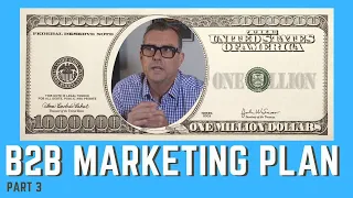 The Secrets of a Million Dollar B2B Marketing Plan (Part 3)