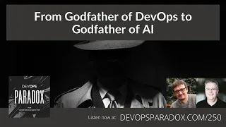 DOP 250: From Godfather of DevOps to Godfather of AI