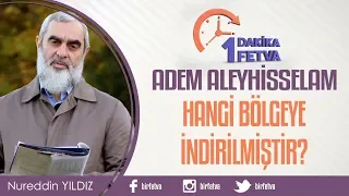 Adem Aleyhisselam Hangi Bölgeye İndirilmiştir? / Birfetva - Nureddin Yıldız