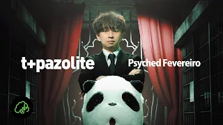 t+pazolite - Psyched Fevereiro