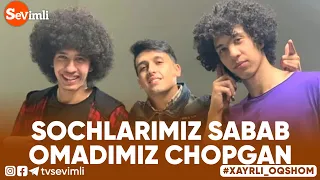 Xayrli Oqshom - SOCHLARIMIZ SABAB OMADIMIZ CHOPGAN