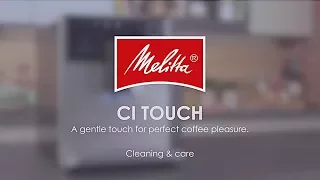 Melitta® CI Touch® - Cleaning & Care