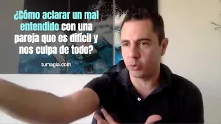 ¿Cómo aclarar un mal entendido con una pareja difícil y nos culpa de todo? | Enrique Delgadillo