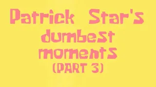 Patrick's dumbest moments (PART 3)