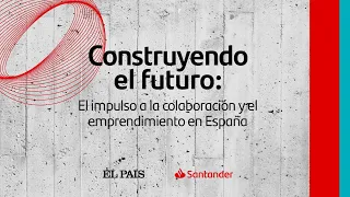 Construyendo el futuro: el impulso a la colaboración y el emprendimiento en España | EL PAÍS