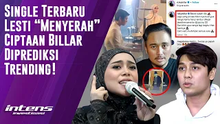 Single Lesti “Menyerah “ Ciptaan Billar di Perkirakan Trending | Intens Investigasi | Eps 3185