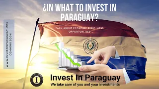 ENGLISH - In What to invest in Paraguay? Analysis of the coming economy and investment alternatives