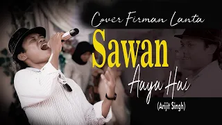 SAWAN AAYA HAI (Arijit Singh) COVER FIRMAN LANTA