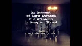 An Account of Some Strange Disturbances in Aungier Street by J.S. Le Fanu