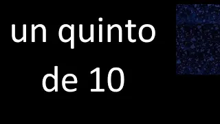 un quinto de 10 , fraccion  de un numero entero