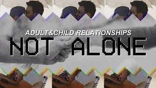 Adult/Child Relationships | Not Alone
