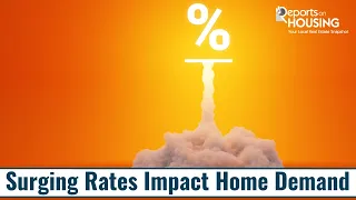 Surging Rates Impact Home Demand