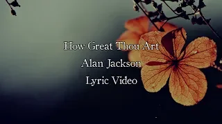 Alan Jackson - How Great Thou Art (Live) (Lyric Video)