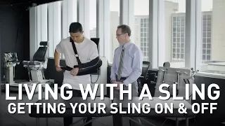 Living With a Sling: Getting Your Sling On and Off | Martin Kelley, DPT of Penn Rehab