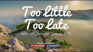 FATHER'S DAY SPECIAL | Too little, Too late with Fr. Jerry Orbos, SVD