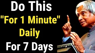 Do This For 1 Minute Within 7 Days Your Life Will Change | Dr APJ Abdul Kalam Sir Quotes