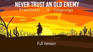 NEVER TRUST AN OLD ENEMY | Full Version | Translator : K. Sangvunga