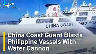 China Coast Guard Blasts Philippine Vessels With Water Cannon | TaiwanPlus News