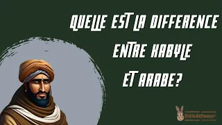 Quelle est la différence entre Kabyle et Arabe ?