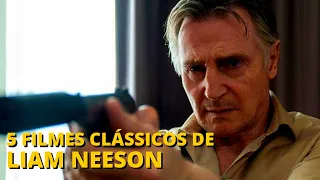 5 FILMES CLÁSSICOS DE LIAM NEESON