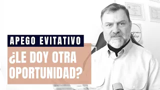 Apego Evitativo. ¿Le doy otra oportunidad?