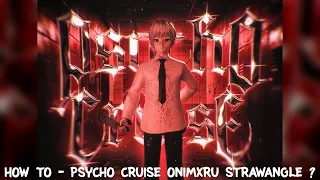 HOW TO "PSYCHO CRUISE - ONIMXRU, STRAWANGLE"?? FREE FLP!!