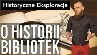 Historyczne Eksploracje odc.38 - Z dziejów bibliotek