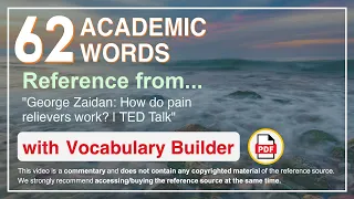 62 Academic Words Ref from "George Zaidan: How do pain relievers work? | TED Talk"