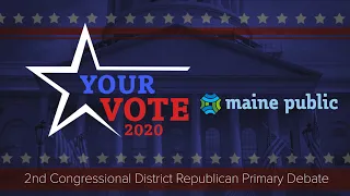 Maine Public's Your Vote 2020 Second Congressional District Republican Primary Debate