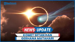 Komet Setan Seukuran Everest Diprediksi Muncul Bareng Gerhana Matahari Total