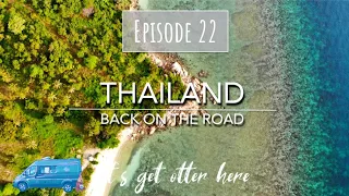 BACK ON THE ROAD - Thailand with a Campervan Overland Part IV - Let's get otter here - Episode 22