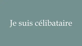 How to Pronounce ''Je suis célibataire'' (I am single) Correctly in French